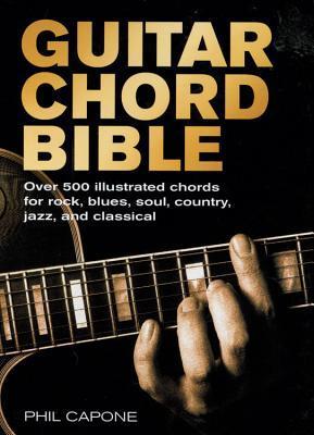 Book cover of Guitar Chord Bible: Over 500 Illustrated Chords For Rock, Blues, Soul, Country, Jazz, And Classical by Phil Capone
