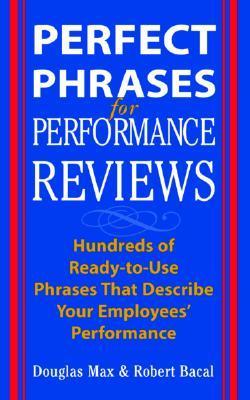 Book cover of Perfect Phrases For Performance Reviews : Hundreds Of Ready-To-Use Phrases That Describe Your Employees' Performance by Douglas Max, Robert Bacal