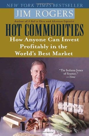 Book cover of Hot Commodities: How Anyone Can Invest Profitably In The World's Best Market by Jim Rogers