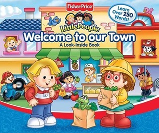 Book cover of Fisher Price Little People Welcome To Our Town Big Flap Book by Ellen Weiss
