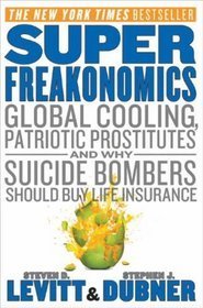 Book cover of SuperFreakonomics: Global Cooling, Patriotic Prostitutes, And Why Suicide Bombers Should Buy Life Insurance by Steven D. Levitt, Stephen J. Dubner