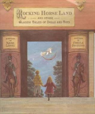 Book cover of Rocking Horse Land: And Other Classic Tales of Dolls and Toys by Naomi Lewis (Ed.), Angela Barrett (Illus.)