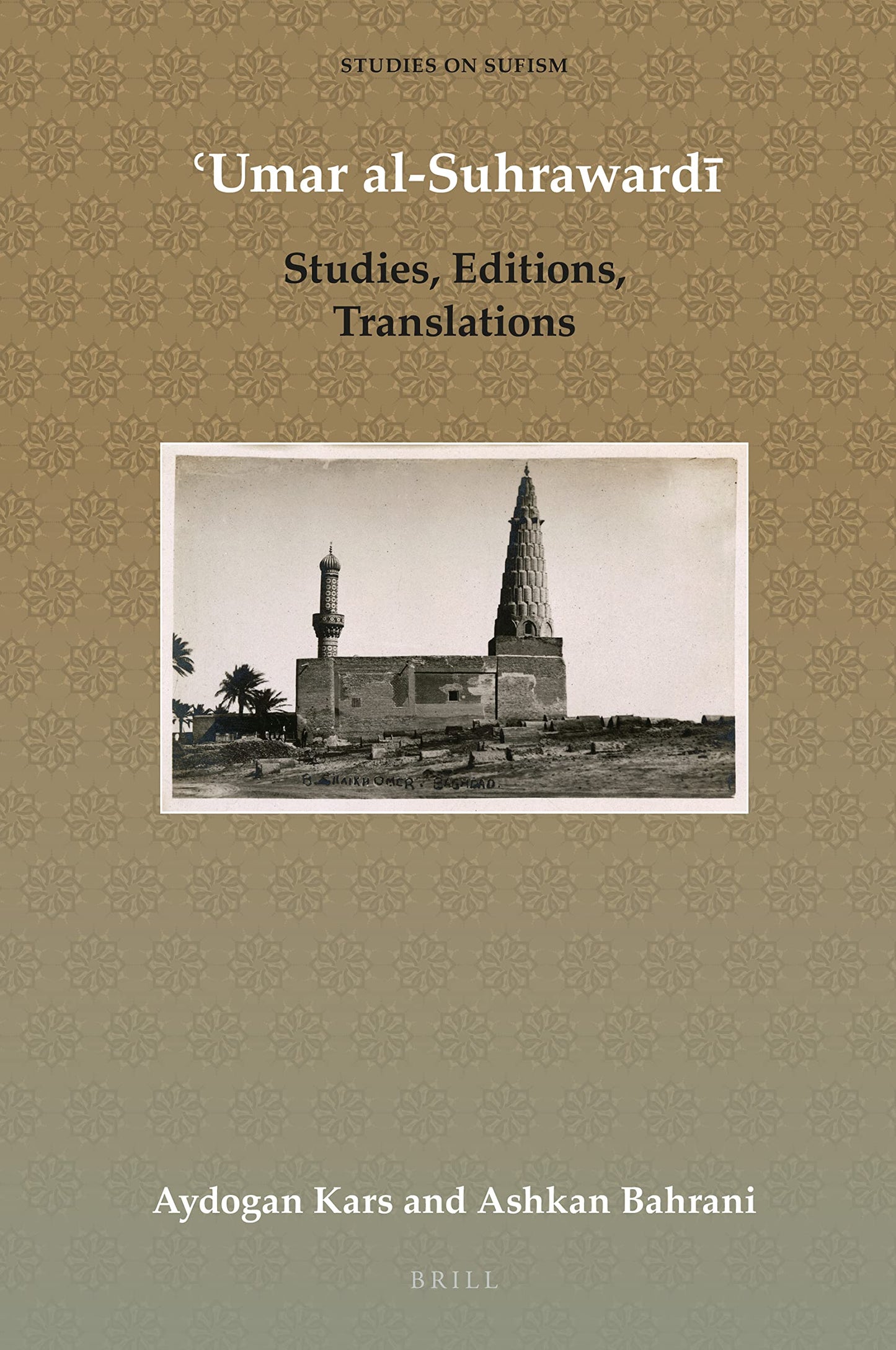 Book cover of Umar Al-Suhrawardi Studies, Editions, Translations (Studies on Sufism, 7) by Aydogan Kars, Monash University, and Ashkan Bahrani, Vanderbilt University