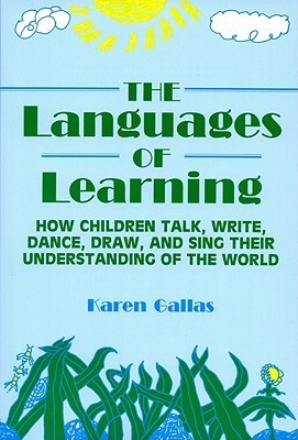 Book cover of The Languages of Learning: How Children Talk, Write, Dance, Draw, and Sing Their Understanding of the World by Karen Gallas, Celia Genishi (Series Editor), Dorothy S. Strickland (Series Editor), Donna E. Alvermann (Series Editor)
