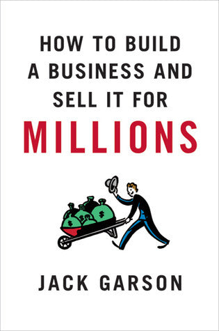 Book cover of How To Build A Business And Sell It For Millions by Jack Garson