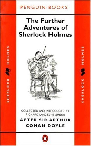Book cover of The Further Adventures Of Sherlock Holmes: After Sir Arthur Conan Doyle by Richard Lancelyn Green (Ed.), Ronald Knox, Julian Symons, F.P. Cillié, D.O. Smith, Arthur Whitaker, Vincent Starrett, Stuart Palmer, S.C. Roberts, W.R. Duncan Macmillan, Adrian Conan Doyle