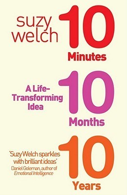 Book cover of 10 Minutes 10 Months 10 Years: A Life Transforming Idea by Suzy Welch