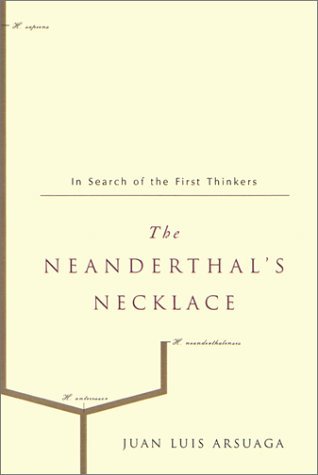 Book cover of The Neanderthal's Necklace: In Search of the First Thinkers by Juan Luis Arsuaga, Andy Klatt (Trans.)