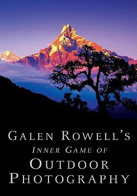 Book cover of Galen Rowell's Inner Game Of Outdoor Photography by Galen A. Rowell