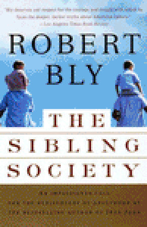 Book cover of The Sibling Society: An Impassioned Call For The Rediscovery Of Adulthood by Robert Bly
