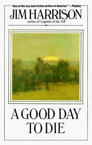 Book cover of A Good Day to Die: A Novel by Jim Harrison