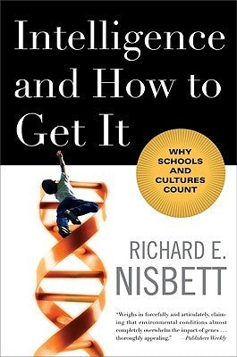 Book cover of Intelligence And How To Get It: Why Schools And Cultures Count by Richard E. Nisbett