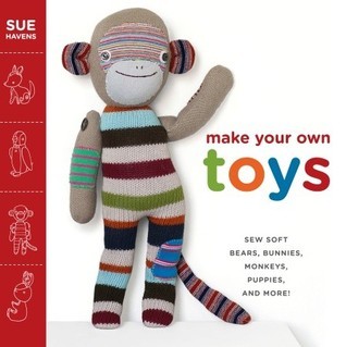 Book cover of Make Your Own Toys: Sew Soft Bears, Bunnies, Monkeys, Puppies, And More! by Sue Havens