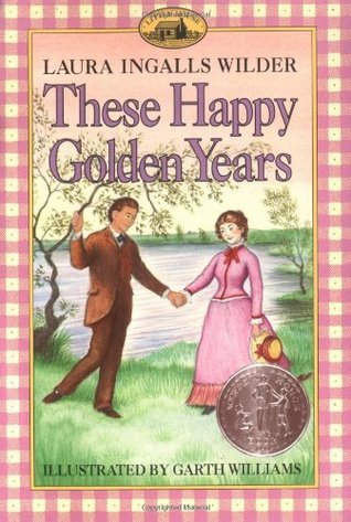 Book cover of These Happy Golden Years by Laura Ingalls Wilder, Garth Williams (Illus.)