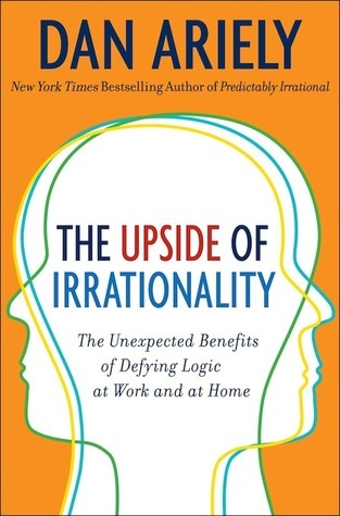 Book cover of The Upside of Irrationality: The Unexpected Benefits of Defying Logic at Work and at Home by Dan Ariely
