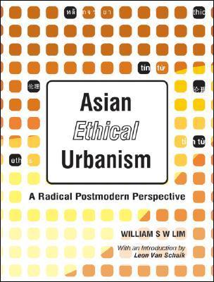 Book cover of Asian Ethical Urbanism: A Radical Postmodern Perspective by William S.W. Lim