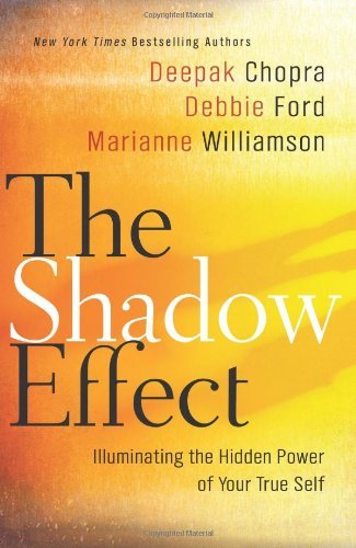 Book cover of The Shadow Effect: Illuminating The Hidden Power Of Your True Self by Deepak Chopra, Marianne Williamson, Debbie Ford