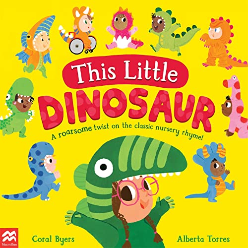 Book cover of This Little Dinosaur: A Roarsome Twist On The Classic Nursery Rhyme! by Coral Byers, Alberta Torres