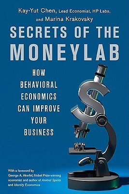 Book cover of Secrets Of The Moneylab: How Understanding People Will Increase Your Profits by Kay-Yut Chen, Marina Krakovsky