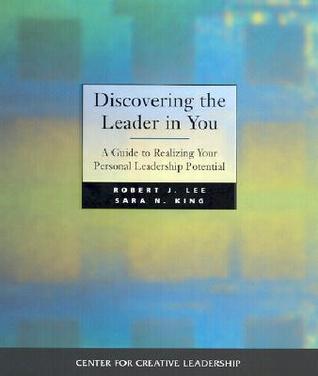 Book cover of Discovering The Leader In You: A Guide To Realizing Your Personal Leadership Potential by Robert J. Lee, Sara N. King