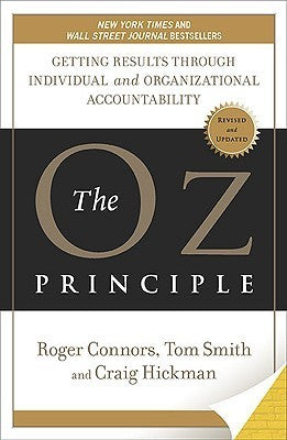 Book cover of The Oz Principle: Getting Results Through Individual And Organizational Accountability by Roger Connors, Tom Smith, Craig Hickman