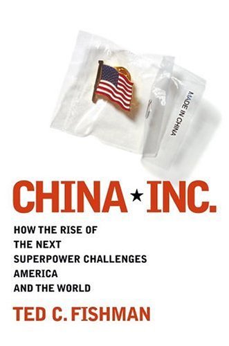 Book cover of China, Inc.: How the Rise of the Next Superpower Challenges America and the World by Ted C. Fishman
