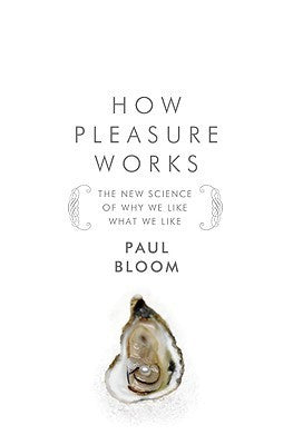 Book cover of How Pleasure Works: The New Science of Why We Like What We Like by Paul Bloom