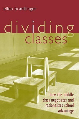 Book cover of Dividing Classes: How the Middle Class Negotiates And Rationalizes School Advantage by Ellen A. Brantlinger