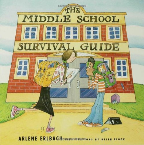 Book cover of The Middle School Survival Guide: How To Survive From The Day Elementary School Ends Until The Second High School Begins by Arlene Erlbach, Helen Flook (Illus.)