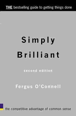Book cover of Simply Brilliant: The Competitive Advantage Of Common Sense by Fergus O'Connell