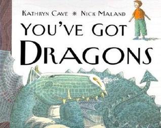 Book cover of You'Ve Got Dragons by Kathryn Cave, Nick Maland (Illus.)