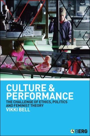 Book cover of Culture And Performance: The Challenge Of Ethics, Politics And Feminist Theory by Vikki Bell