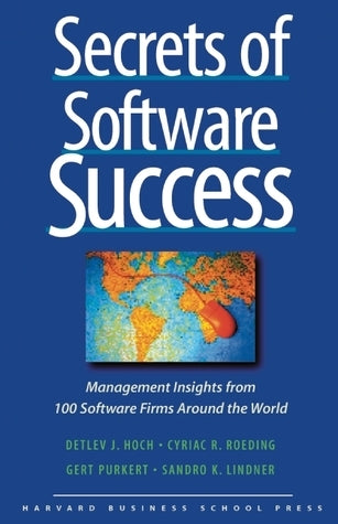 Book cover of Secrets of Software Success: Management Insights From 100 Software Firms Around the World by Cyriac R. Roeding, Gert Purkert, Sandro K. Kindner, Muller Ralph, Deltiv J. Hoch (Ed.)