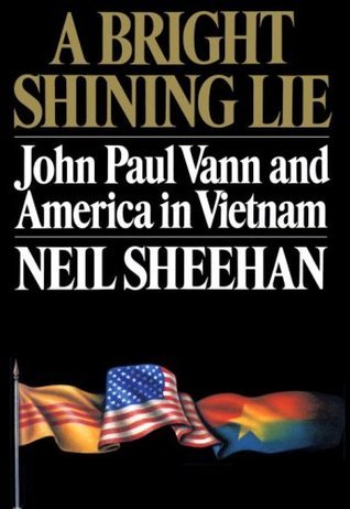 Book cover of A Bright Shining Lie: John Paul Vann And America In Vietnam by Neil Sheehan