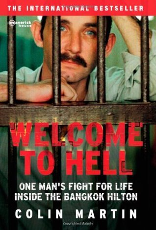 Book cover of Welcome to Hell: One Man's Fight for Life Inside the Bangkok Hilton by Colin Martin
