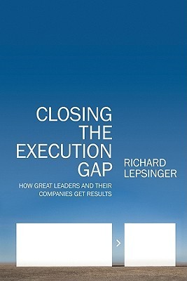 Book cover of Closing The Execution Gap: How Great Leaders And Their Companies Get Results by Richard Lepsinger