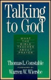 Book cover of Talking To God: What The Bible Teaches About Prayer by Thomas L. Constable, Warren W. Wiersbe
