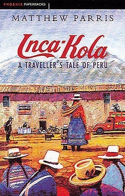 Book cover of Inca Kola: A Traveller's Tale of Peru by Matthew Parris