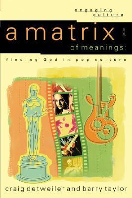 Book cover of A Matrix of Meanings: Finding God in Pop Culture by Craig Detweiler, Barry Taylor