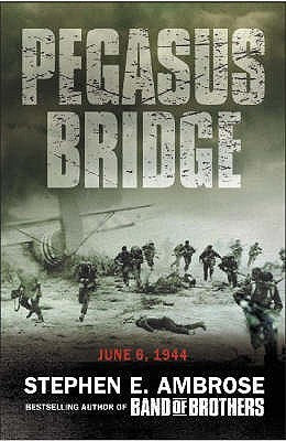 Book cover of Pegasus Bridge: D-Day - The Daring British Airborne Raid by Stephen E. Ambrose