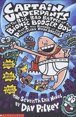 Book cover of Captain Underpants And The Big Bad Battle Of The Bionic Booger Boy, Part 2: Revenge Of The Ridiculous Robo-Boogers by Dav Pilkey