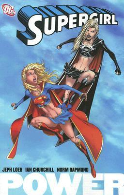 Book cover of Supergirl: Power by Jeph Loeb, Ian Churchill (Illus.), Norm Rapmund (Illus.)