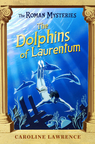 Book cover of The Dolphins Of Laurentum by Caroline Lawrence
