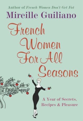 Book cover of French Women For All Seasons: A Year Of Secrets, Recipes, & Pleasure by Mireille Guiliano