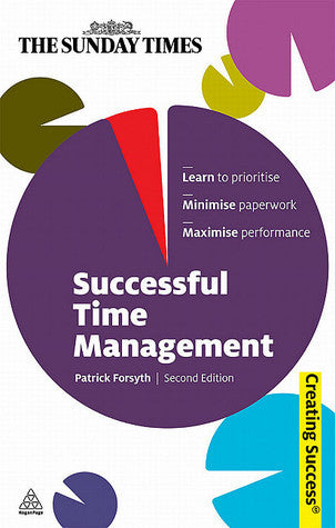 Book cover of Successful Time Management: Learn To Prioritise; Minimise Paperwork; Maximise Performance by Patrick Forsyth