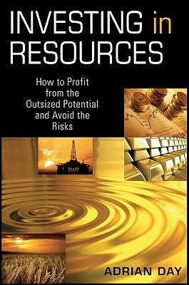 Book cover of Investing In Resources: How To Profit From The Outsized Potential And Avoid The Risks by Adrian Day