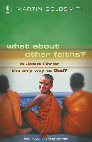 Book cover of What About Other Faiths?: Is Jesus Christ The Only Way To God? by Martin Goldsmith