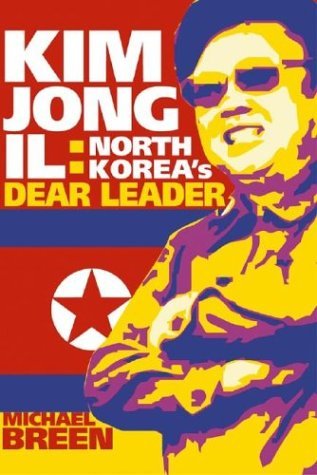 Book cover of Kim Jong-Il: North Korea's Dear Leader by Michael Breen