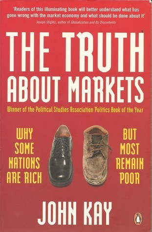 Book cover of The Truth About Markets: Why Some Nations Are Rich But Most Remain Poor by John Kay