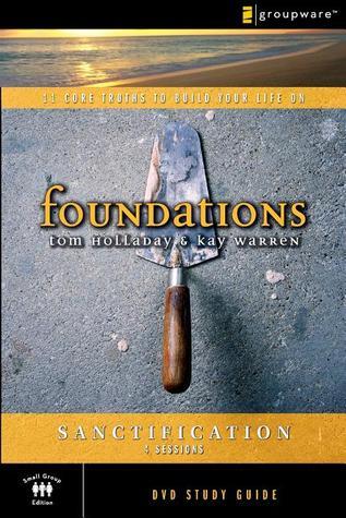 Book cover of The Sanctification Study Guide: 11 Core Truths to Build Your Life On by Tom Holladay, Kay Warren